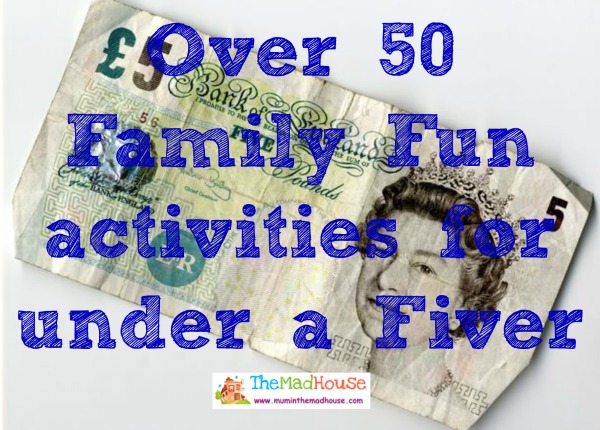 Over 50 Family Fun activities for under a Fiver