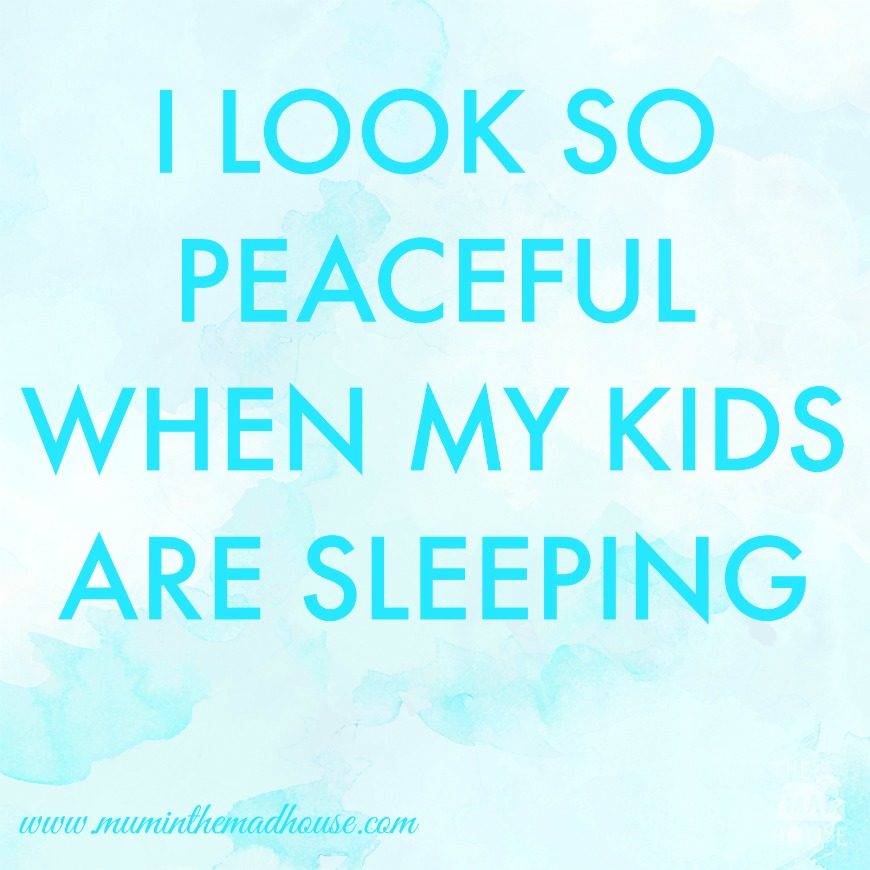 I look so peaceful when my kids are sleepubg