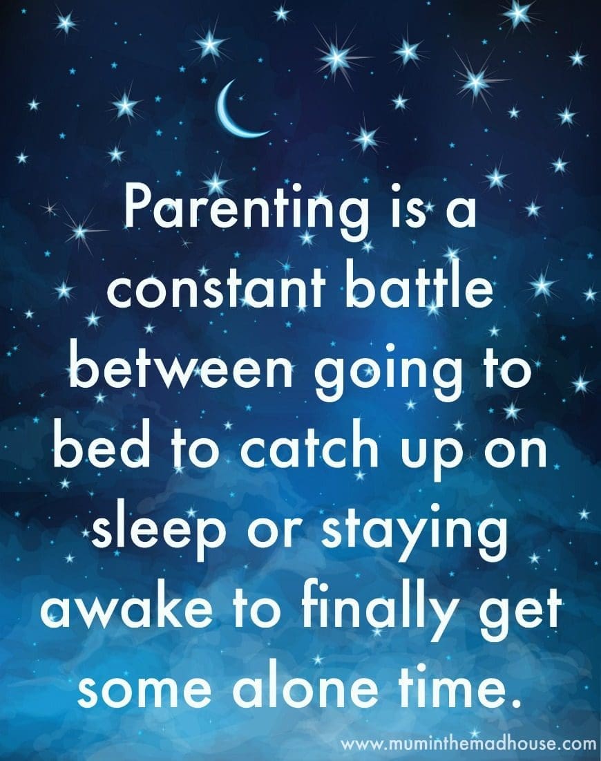 Parenting is a constant battle between going to bed to catch up on sleep or staying awake to finally get some alone time.