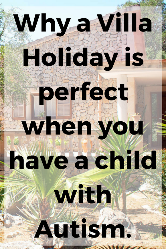 Why a villa holiday is perfect when you have a child with Autism. Finding the best vacation for all the family when you have a child on the spectrum. 