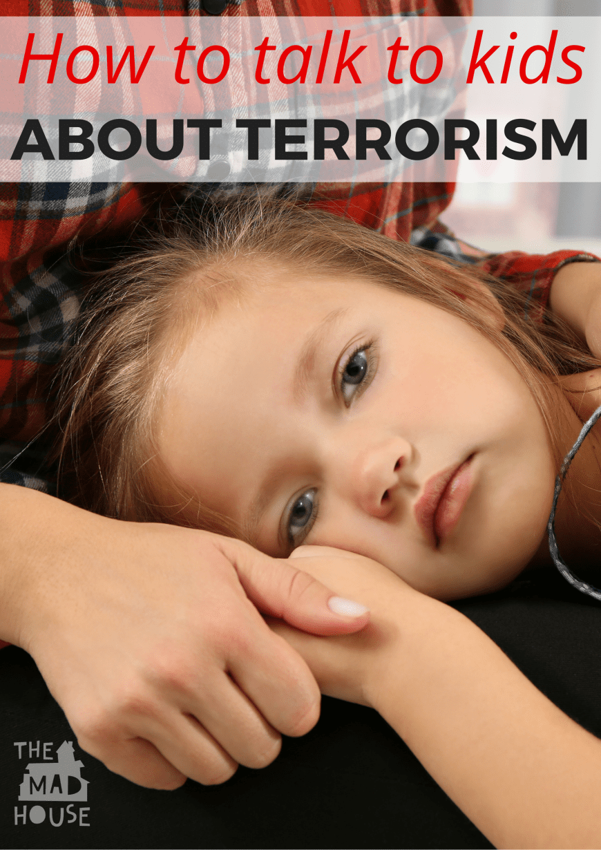Terrorism so hard to discuss with children because as adults we do not understand it. However, we need to talk to our children about terrorism. 