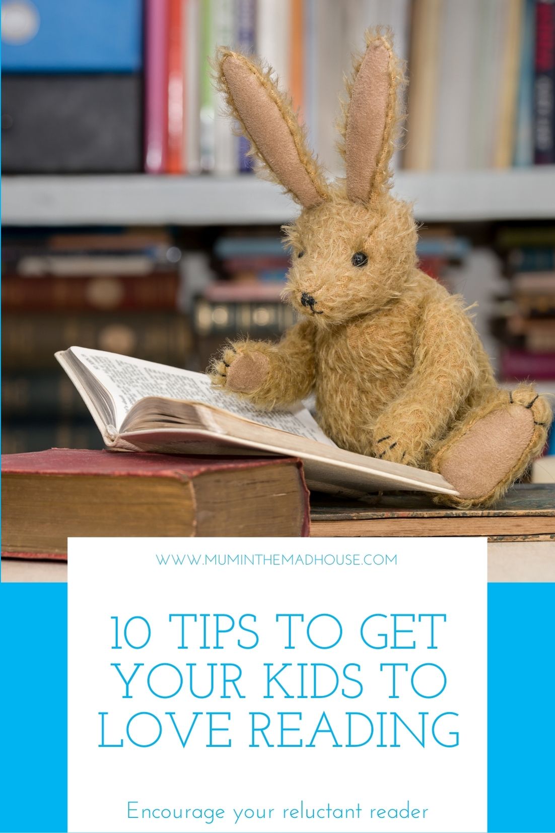 Top Ten Tips to Get Your Kids to Love Reading