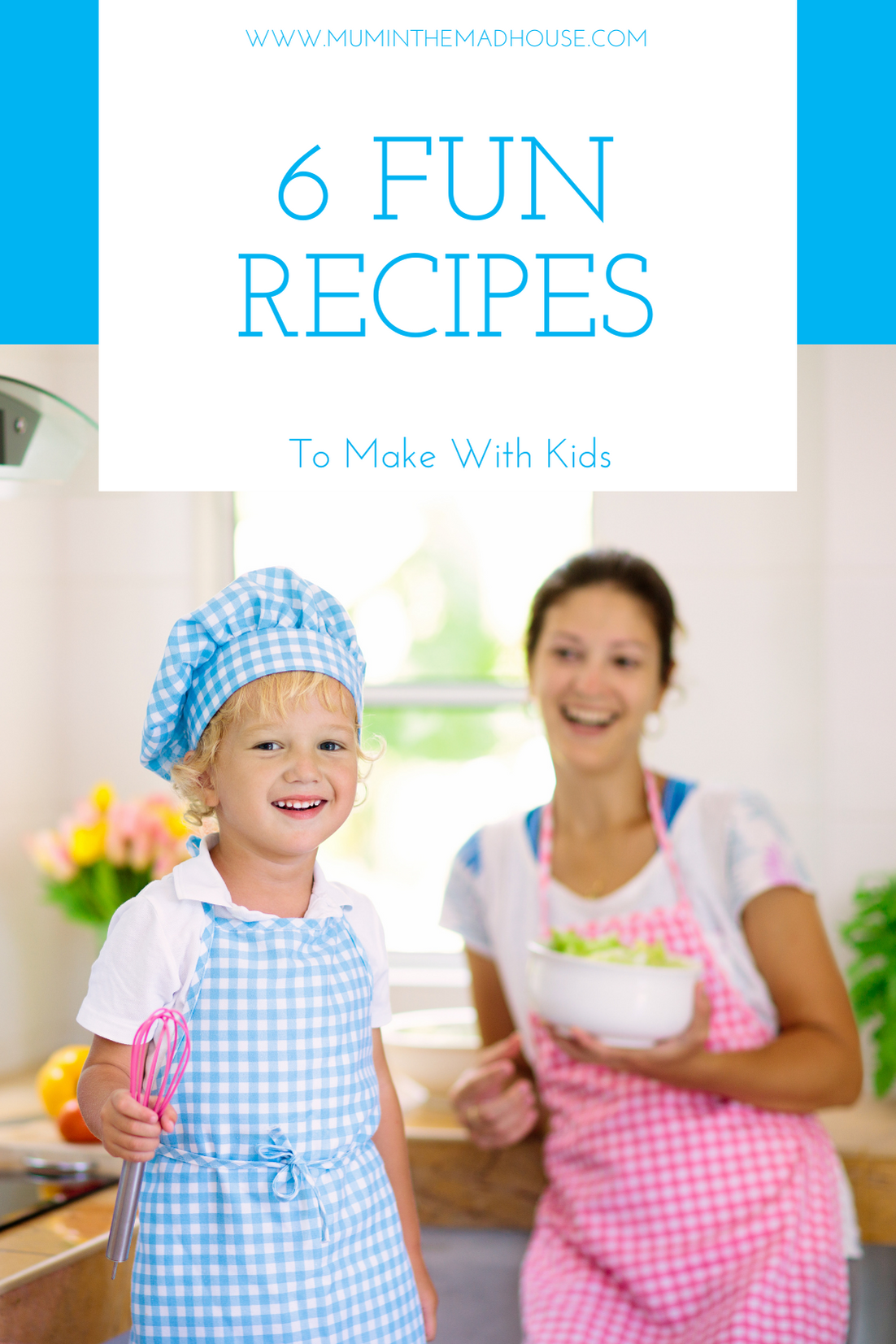 6 Fun Recipes To Try Making With Your Kids - Mum In The Madhouse