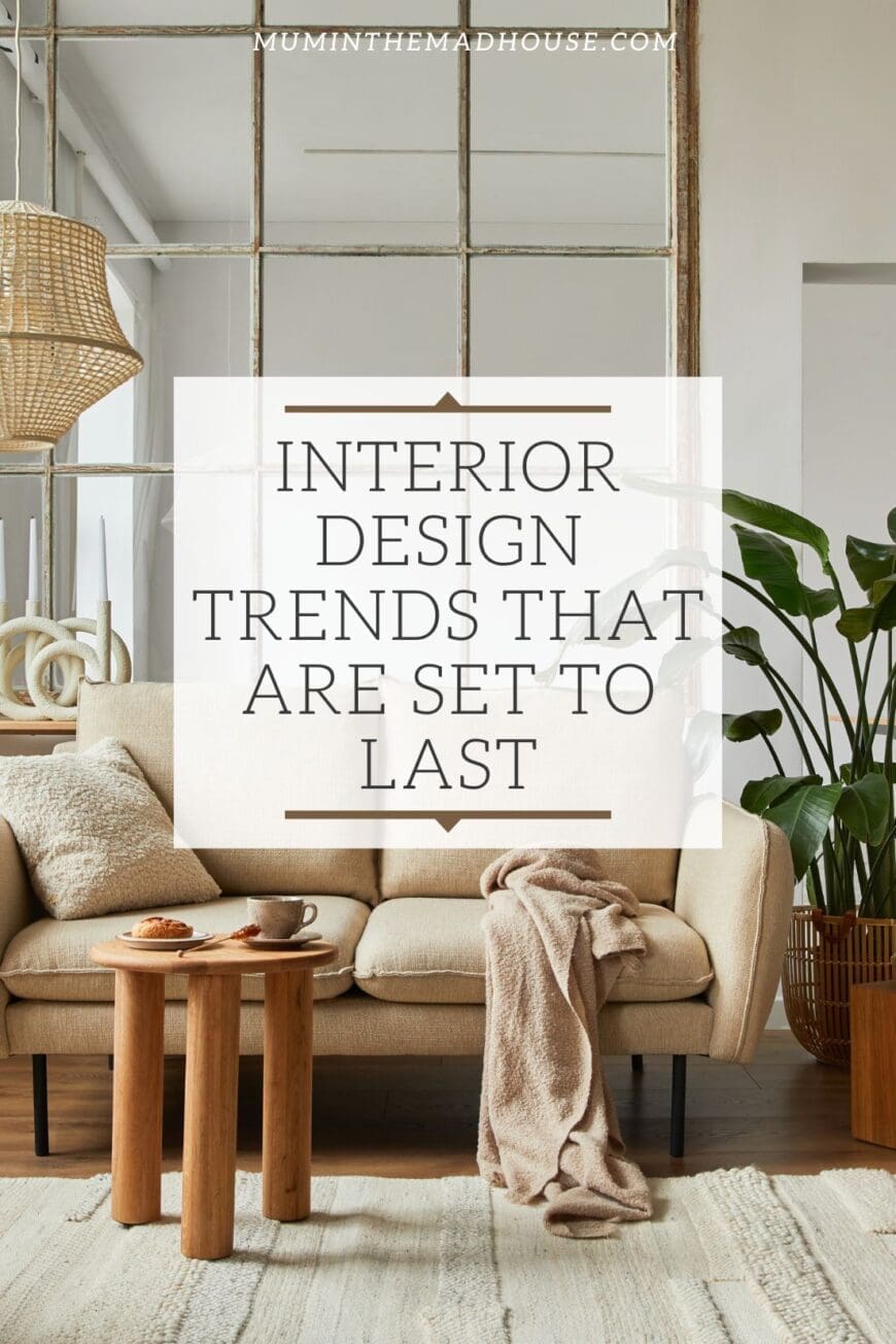 Interior Design Trends That Are Set to Last