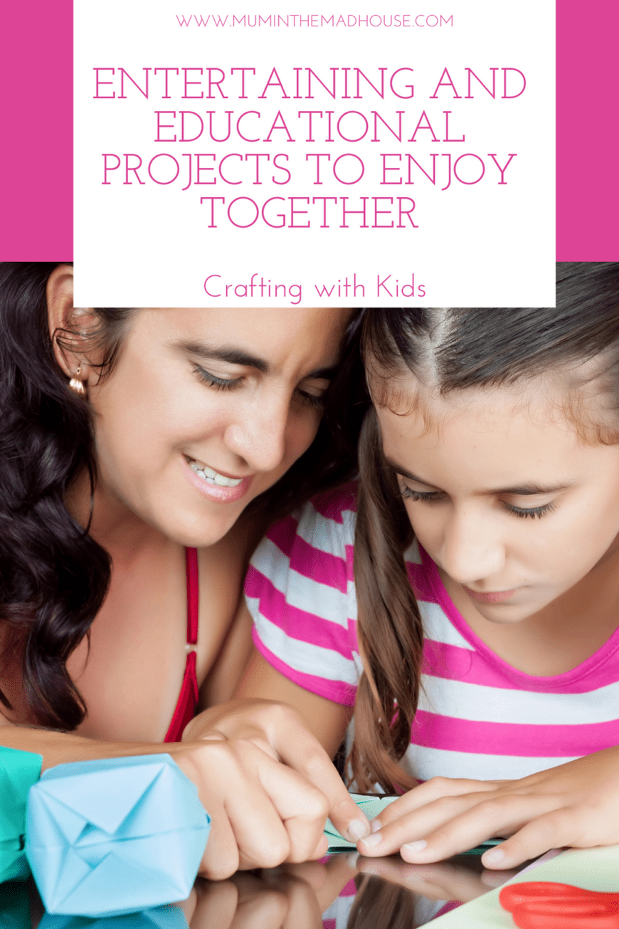 Entertaining and Educational Projects to Enjoy Together at home - have fun with your children